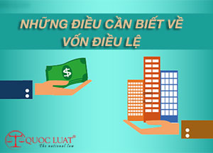 Vốn điều lệ là gì? Những điều cần lưu ý về Vốn điều lệ